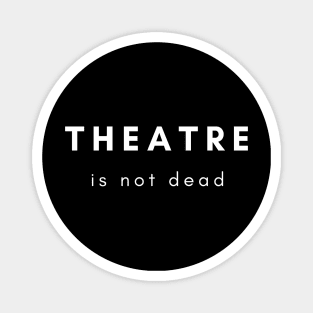 Theatre Is Not Dead Design Magnet